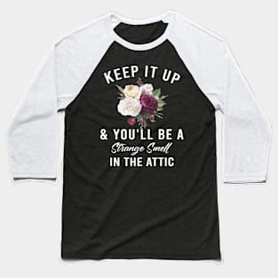 Funny Keep it up and you'll be a strange smell in the attic Baseball T-Shirt